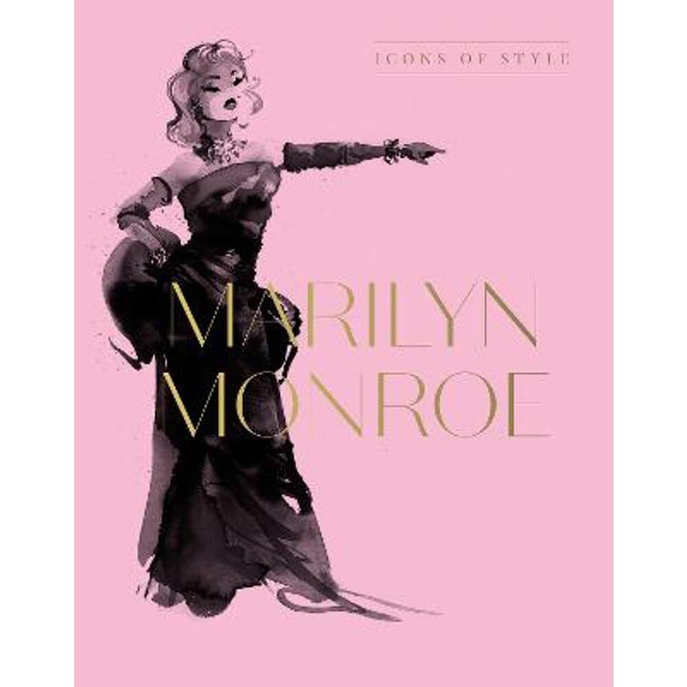 Marilyn Monroe: Icons Of Style, for fans of Megan Hess, The Little Books of Fashion and The Complete Catwalk Collections (Hardback) - Harper by Design